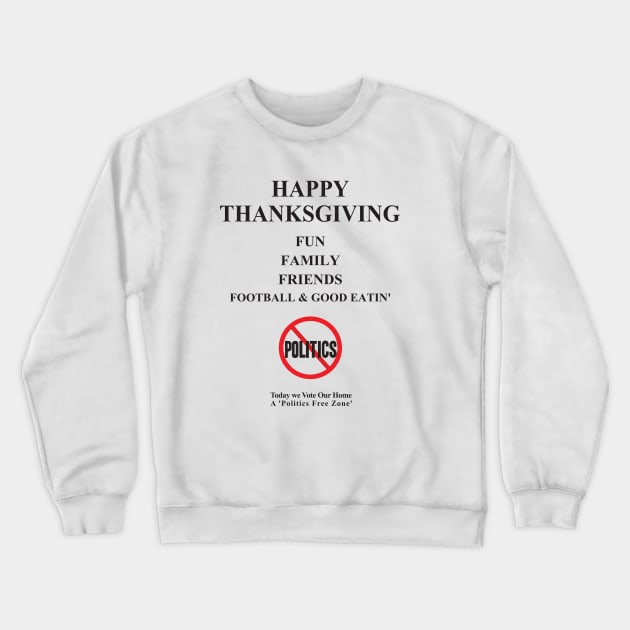 Thanksgiving, Fun, family, Friends, Football, Food, Politics Crewneck Sweatshirt by emupeet